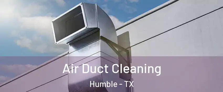  Air Duct Cleaning Humble - TX