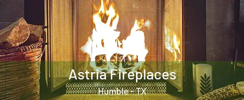  Astria Fireplaces Humble - TX