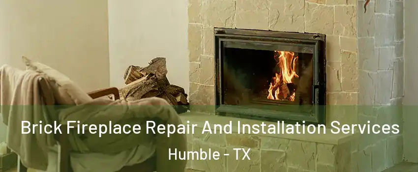  Brick Fireplace Repair And Installation Services Humble - TX