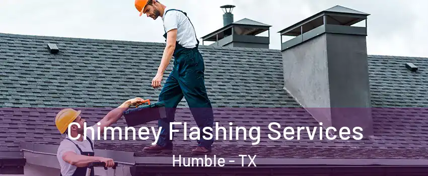  Chimney Flashing Services Humble - TX