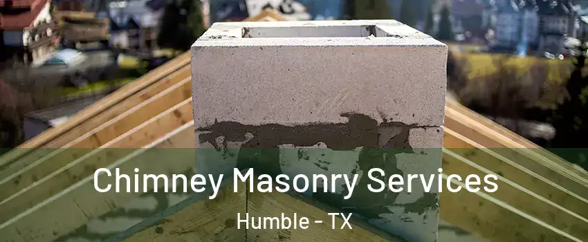  Chimney Masonry Services Humble - TX