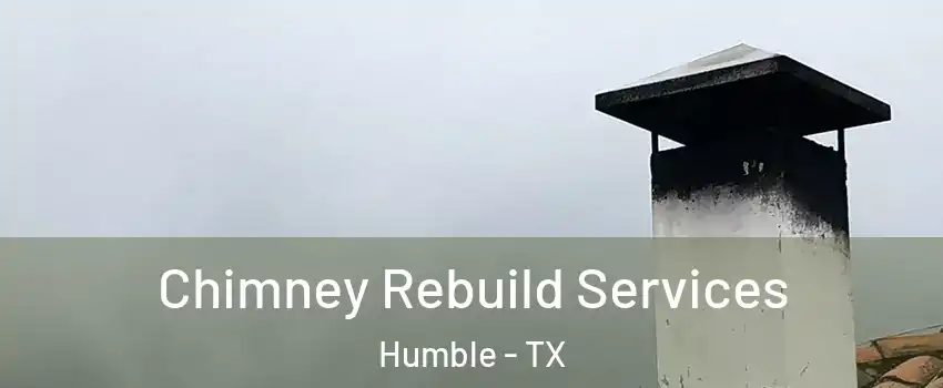  Chimney Rebuild Services Humble - TX