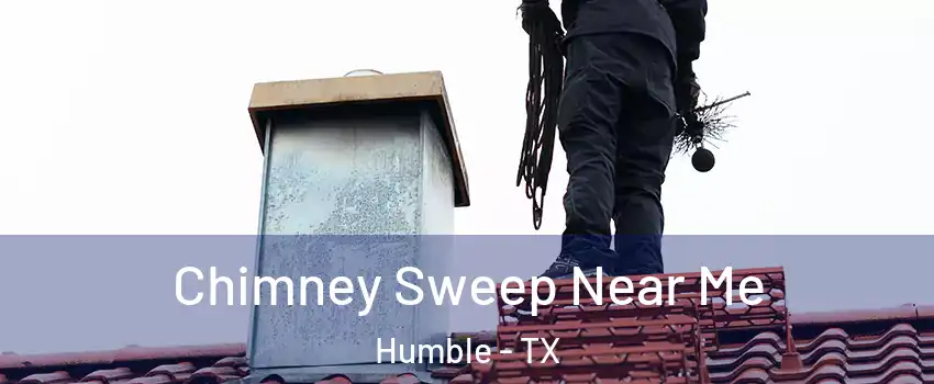  Chimney Sweep Near Me Humble - TX
