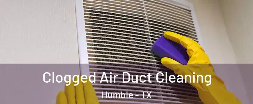  Clogged Air Duct Cleaning Humble - TX