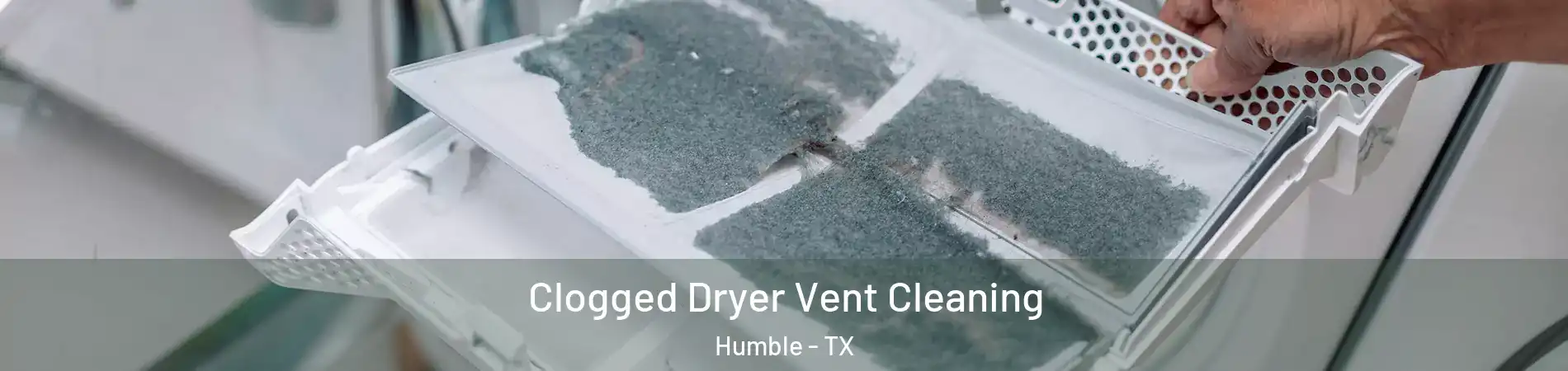  Clogged Dryer Vent Cleaning Humble - TX