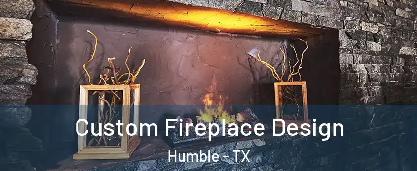  Custom Fireplace Design Humble - TX
