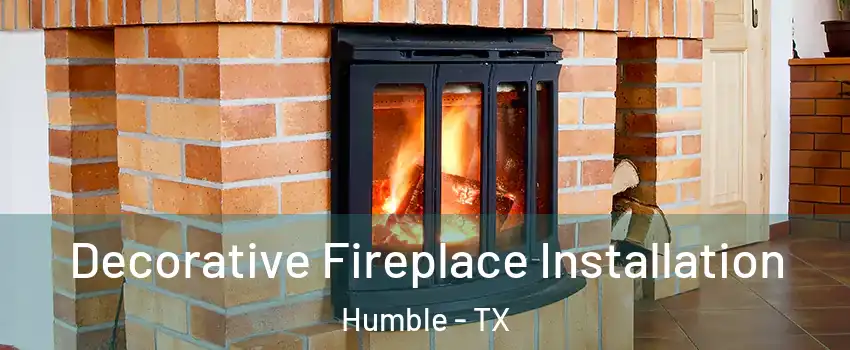  Decorative Fireplace Installation Humble - TX