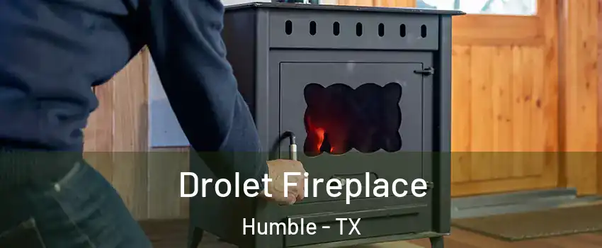  Drolet Fireplace Humble - TX