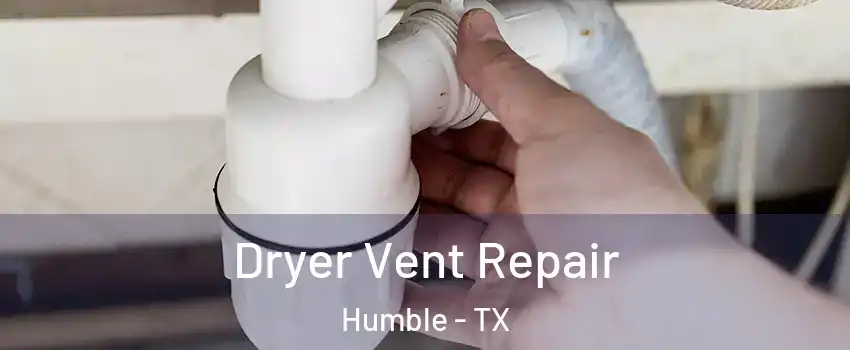  Dryer Vent Repair Humble - TX