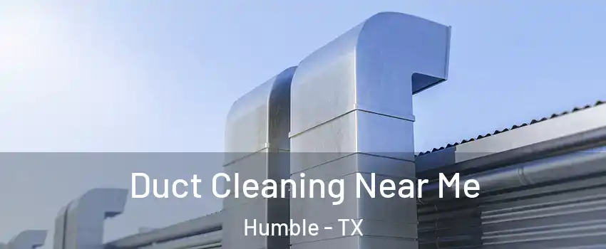  Duct Cleaning Near Me Humble - TX