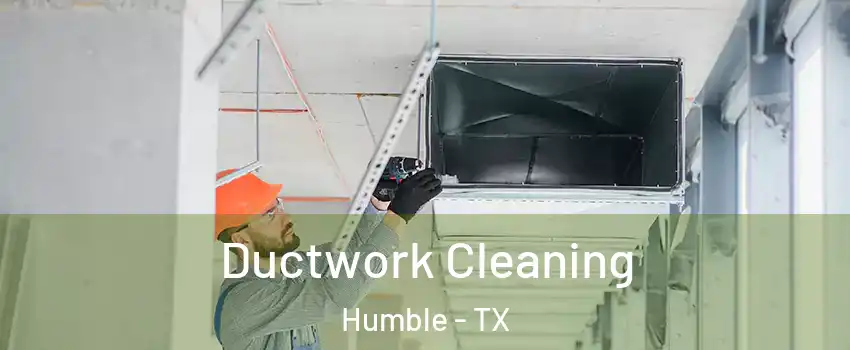  Ductwork Cleaning Humble - TX
