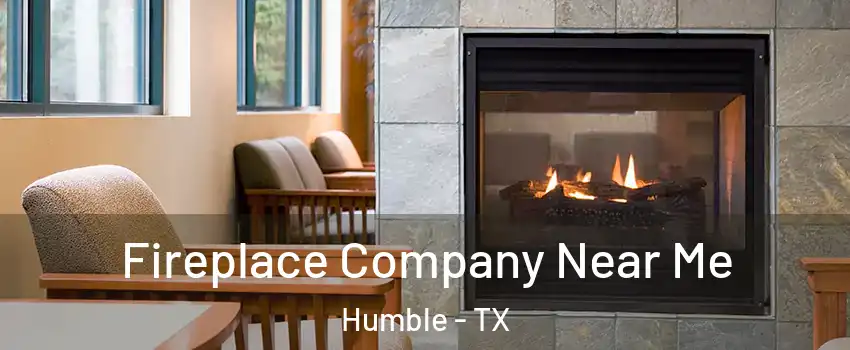  Fireplace Company Near Me Humble - TX