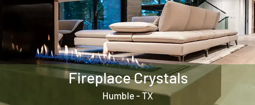  Fireplace Crystals Humble - TX
