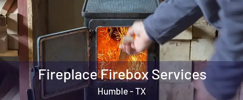  Fireplace Firebox Services Humble - TX