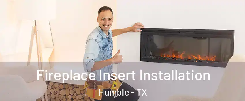  Fireplace Insert Installation Humble - TX