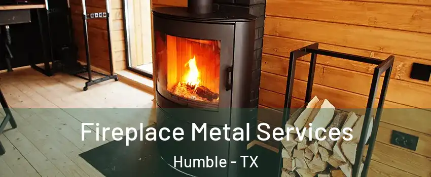 Fireplace Metal Services Humble - TX