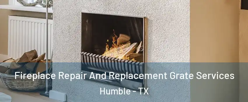  Fireplace Repair And Replacement Grate Services Humble - TX