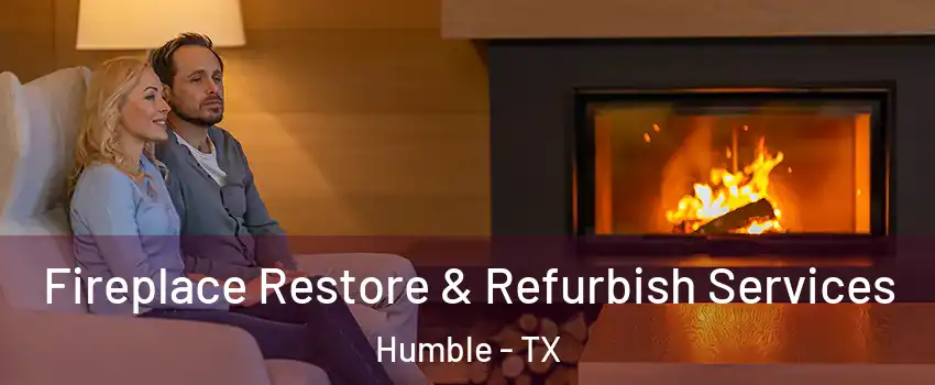  Fireplace Restore & Refurbish Services Humble - TX