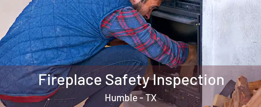  Fireplace Safety Inspection Humble - TX