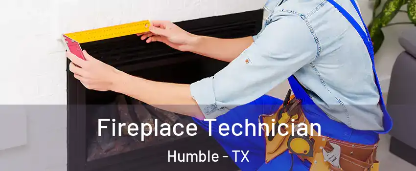  Fireplace Technician Humble - TX