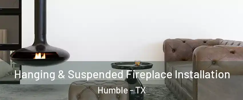  Hanging & Suspended Fireplace Installation Humble - TX