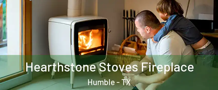  Hearthstone Stoves Fireplace Humble - TX