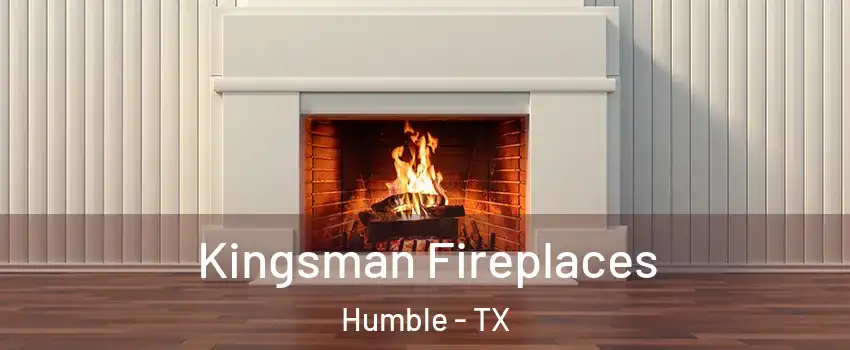  Kingsman Fireplaces Humble - TX