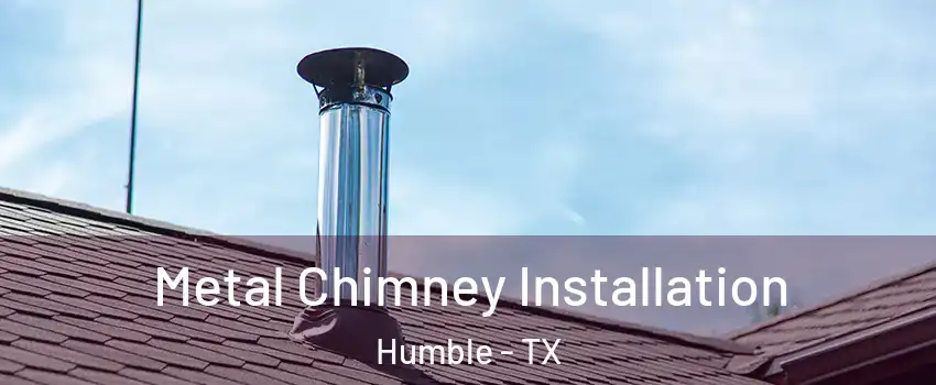  Metal Chimney Installation Humble - TX