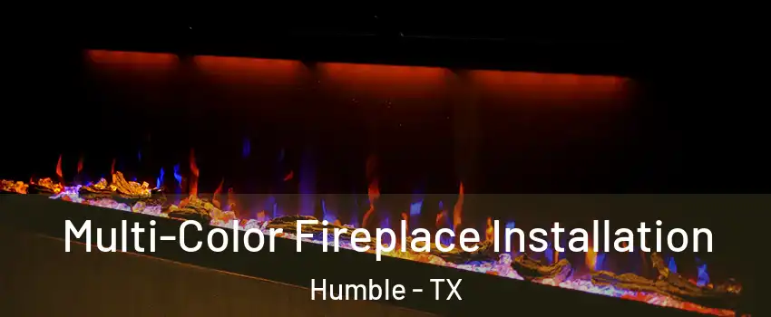 Multi-Color Fireplace Installation Humble - TX