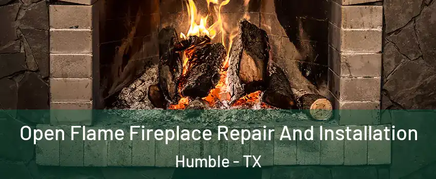  Open Flame Fireplace Repair And Installation Humble - TX