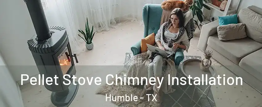  Pellet Stove Chimney Installation Humble - TX