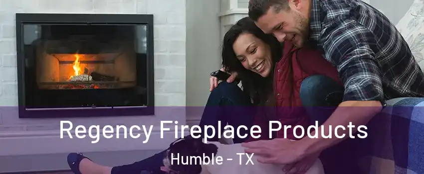  Regency Fireplace Products Humble - TX