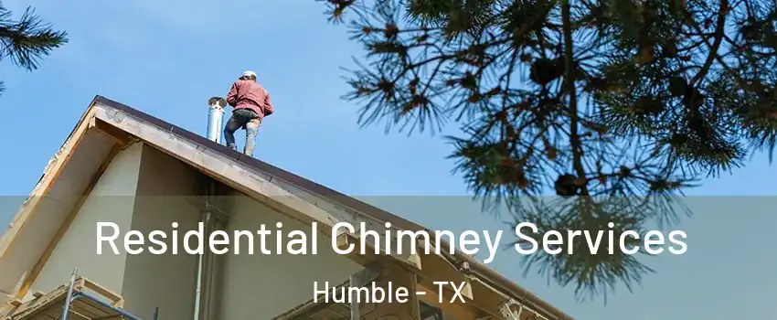  Residential Chimney Services Humble - TX