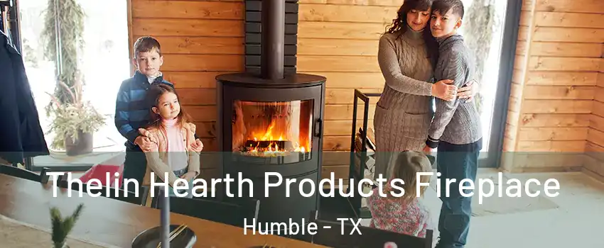  Thelin Hearth Products Fireplace Humble - TX