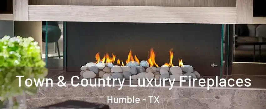  Town & Country Luxury Fireplaces Humble - TX