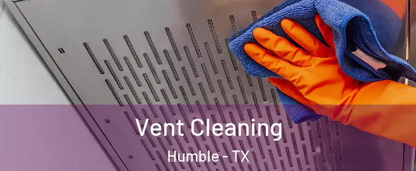  Vent Cleaning Humble - TX