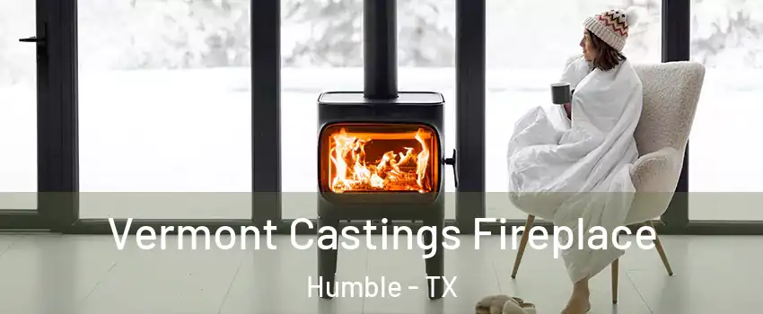  Vermont Castings Fireplace Humble - TX
